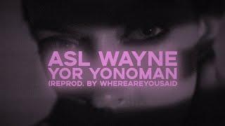 ASL WAYNE - YOR YONOMAN (reprod. by WHEREAREYOUSAID)