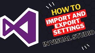 How to Import and Export Settings in Visual Studio