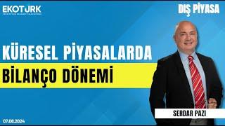 Küresel piyasalarda bilanço dönemi | Serhan Yenigün | Dış Piyasa