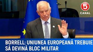 Borrell: "Uniunea europeană trebuie să devină bloc militar"