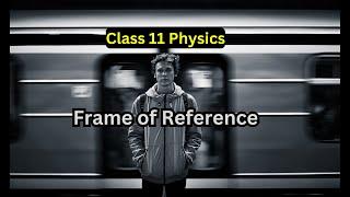 What is Frame of reference | Physics Class 11 #physics #class11physics