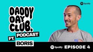 Daddy Day Club podcast Episode 4 ft. Boris