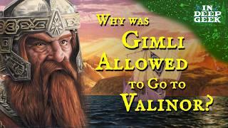 Why was Gimli allowed to go to Valinor?