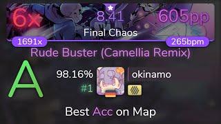 [8.41⭐Live] okinamo | Toby Fox - Rude Buster (Camellia Remix) [Final Chaos] +HD 98.16% {#1 605pp 6}