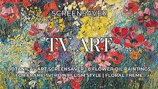 Botanical Art TV Screensaver | 8 Flower Pointillism Oil Paintings for Frame TV | Floral Theme