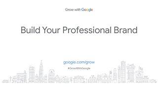 Build Your Professional Brand | Grow with Google