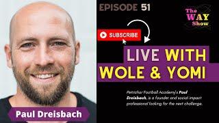 The WAY Show EP 51 with Paul Dreisbach | Co-Founder Petrichor Football Academy