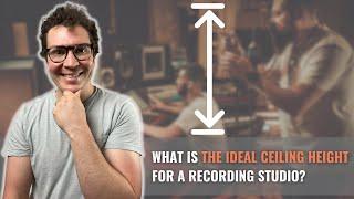 What Is The Ideal Ceiling Height For A Recording Studio?