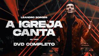 Leandro Borges - DVD COMPLETO “A IGREJA CANTA” (AO VIVO)