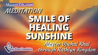 Smile of Healing Sunshine  ||  A Meditation from Master Djwhal Khul Through Kathlyn Kingdon