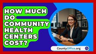 How Much Do Community Health Centers Cost? - CountyOffice.org