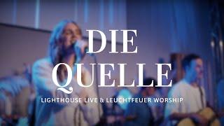 Die Quelle (feat. Verena Schröder) - Lighthouse Live & Leuchtfeuer Worship