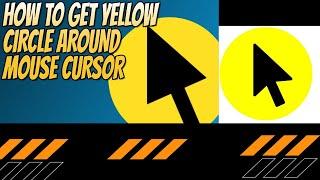 How to get Yellow circle around your mouse Cursor ?