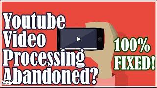 SOLVED! Youtube Video Upload Error - “Processing Abandoned The Video Could not be Processed” Error