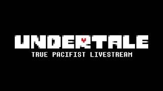 Undertale: The REAL True Pacifist Livestream