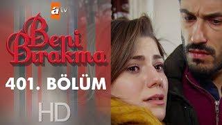 Beni Bırakma 401. Bölüm