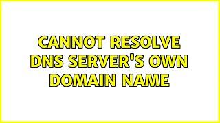 Cannot resolve DNS server's own domain name (3 Solutions!!)