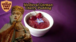 14th Century German Cherry Pudding | The World That Was