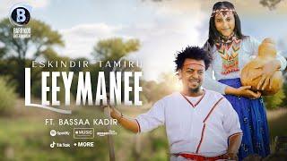 LEEYMANEE Oromo Music by ESKINDIR TAMIRU Ft. Bassaa Kadir