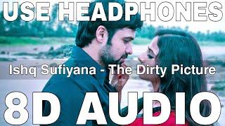 Ishq Sufiyana (8D Audio) || The Dirty Picture || Kamal Khan || Emraan Hashmi, Vidya Balan