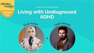 Living with Undiagnosed ADHD with Faisal Hussain - The Mindful Muslim Podcast #039