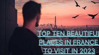 Top Ten Beautiful  Destinations in France 0.9|The  best places in France  to visit. #2023#beautiful