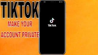   How To Make Your TikTok Account Private To Public 