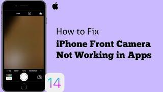 iPhone Front Camera Not Working in Apps after iOS 14/15