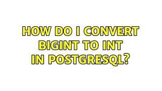 How do i convert bigint to int in postgreSQL?