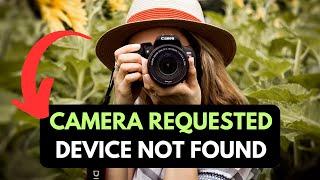 Fix Error With Camera Requested Device Not Found On Windows