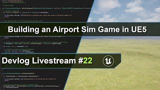 Building an Airport Sim Game in Unreal Engine 5 with C++ | Devlog Livestream #22