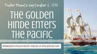 Tudor Minute September 6, 1578: The Golden Hinde Enters the Pacific