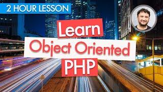 Learn Object Oriented PHP - 2 hour Object Oriented Programming Lesson For Beginners | PHP OOP