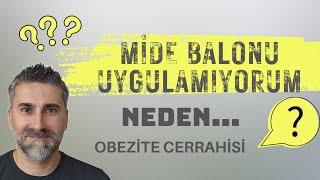 MİDE BALONU - neden UYGULAMIYORUM..?