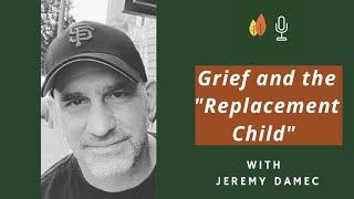 The Hidden Grief of the Replacement Child with Jeremy Damec | EOLU Podcast