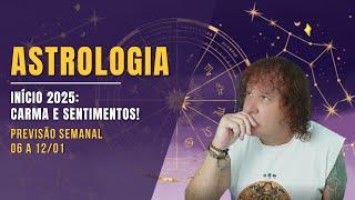 ASTROLOGIA SEMANAL - INÍCIO 2025: CARMA E SENTIMENTOS! 06 A 12 JANEIRO