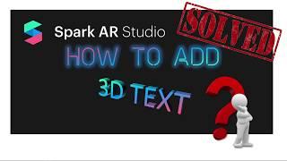 Spark AR : how to add 3D text - and how to overcome the default grayed out issue