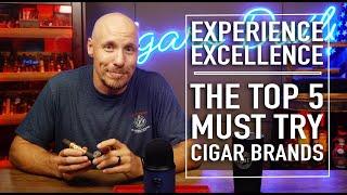 Experience Excellence: The Top Must Try 5 Cigar Brands