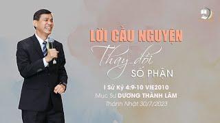 LỜI CẦU NGUYỆN THAY ĐỔI SỐ PHẬN | Mục Sư Dương Thành Lâm | THÁNH NHẬT 30/7/2023