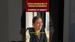 Sudha Bharadwaj's Prison Experience: Stripped of Dignity and Integrity