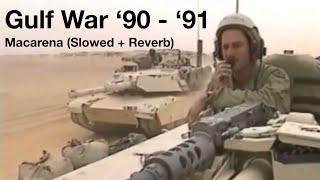 Macarena (Slowed + Reverb) | Gulf War ‘90 - ‘91