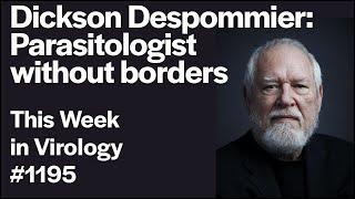 TWiV 1195: Dickson Despommier, parasitologist without borders