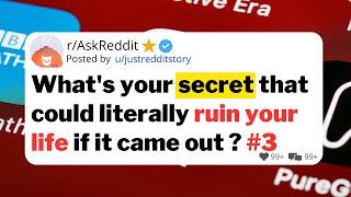 What's your secret that could literally ruin your life if it came out ?