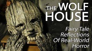 The Wolf House - Fairy Tale Reflections On Real-World Horror