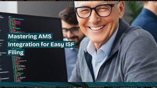 Mastering AMS Integration for Easy ISF Filing