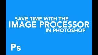 Save time Reducing the file size of Images with the Photoshop Image Processor