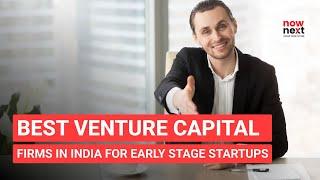 Best Venture Capital (VC) Firms for Early Stage Startups in India | NowNext #VC