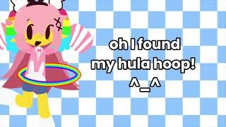 OH I FOUND MY HULA HOOP ^o^ (oldy from kid friendly I think)