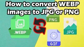 How to convert WEBP images to JPG or PNG