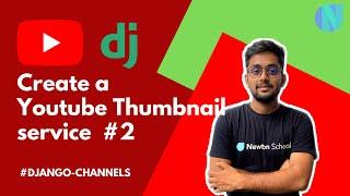 Lets create a youtube thumbnail creation service Django | Django channels project